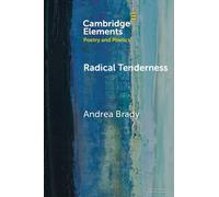 Radical Tenderness : Poetry in Times of Catastrophe