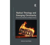 Radical Theology and Emerging Christianity: Deconstruction, Materialism and Religious Practices (Intensities: Contemporary Continental Philosophy of Religion)