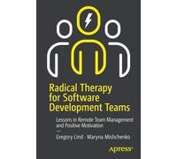 Radical Therapy for Software Development Teams: Lessons in Remote Team Management and Positive Motivation