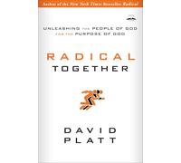 Radical Together: Unleashing the People of God for the Purpose of God