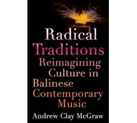 Radical Traditions: Reimagining Culture In Balinese Contemporary Music