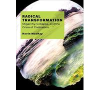 Radical Transformation: Oligarchy, Collapse, and the Crisis of Civilization