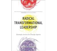 Radical Transformational Leadership: Strategic Action for Change Agents