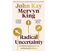 Radical Uncertainty: Decision-making for an unknowable future