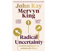 Radical Uncertainty : Decision-making for an unknowable future