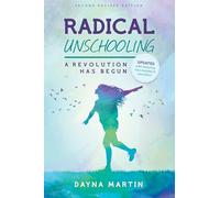 Radical Unschooling - A Revolution Has Begun-Revised Edition: Volume 2