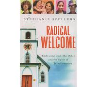 Radical Welcome: Embracing God, the Other, and the Spirit of Transformation