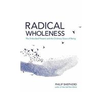 Radical Wholeness, Philip Shepherd, Paperback
