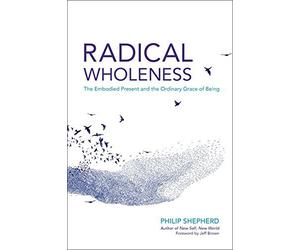 Radical Wholeness: Remembering the Body-World a. Sheperd