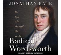 Radical Wordsworth: The Poet Who Changed the World