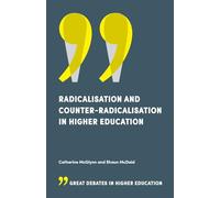 Radicalisation and Counter-Radicalisation in Higher Education (Great Debates in Higher Education)