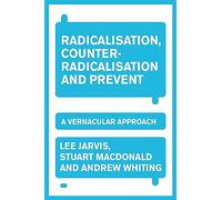 Radicalisation, Counter-Radicalisation, and Prevent: A Vernacular Approach