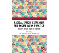 Radicalisation, Extremism and Social Work Practice: Minority Muslim Youth in the West
