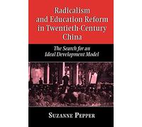 Radicalism and Education Reform in 20th-Century China: The Search for an Ideal Development Model