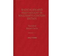Radicalism and Freethought in Nineteenth-Century Britain: The Life of Richard Carlile: 13 (Contributions in Labor Studies)