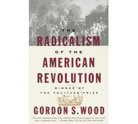 [( Radicalism of the American Revolution )] [by: Gordon S. Wood] [Jan-1998]
