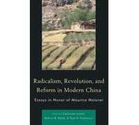 Radicalism, Revolution, and Reform in Modern China: Essays in Honor of Maurice Meisner (AsiaWorld)