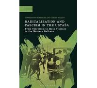 Radicalization and Fascism in the Ustaša: From Terrorism to Mass Violence in the Western Balkans (A Modern History of Politics and Violence)