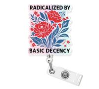 Radicalized by Basic Decency Badge Reel Retractable 1.8 Inches Social Justice Human Rights Floral Nurse Nursing CNA Funny Id Badge Holder Acrylic Accessories for Office Medical Worker Teacher Student