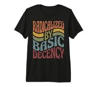 Radicalized by Basic Decency Bold Kindness Statement Premium T-Shirt