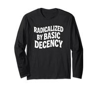 Radicalized by Basic Decency Bold Statement Long Sleeve T-Shirt