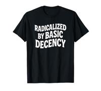 Radicalized by Basic Decency Bold Statement T-Shirt
