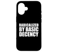 Radicalized By Basic Decency Case for iPhone 16