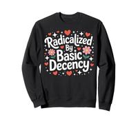 Radicalized by Basic Decency Cute Progressive Democratic Sweatshirt