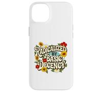 Radicalized by Basic Decency - Empathy Social Justice Case for iPhone 14 Plus