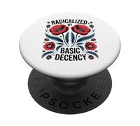 Radicalized By Basic Decency Empowerment Statement Floral PopSockets Adhesive PopGrip