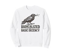 Radicalized by Basic Decency Feminism Peace Social Justice Sweatshirt