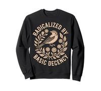 Radicalized by Basic Decency Feminist Bird Floral Sweatshirt