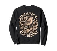 Radicalized by Basic Decency | Feminist Bird Floral Sweatshirt