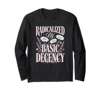 Radicalized by Basic Decency Floral Flowers Social Justice Long Sleeve T-Shirt