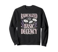 Radicalized By Basic Decency Floral Flowers Social Justice Sweatshirt