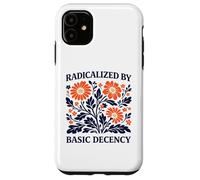 Radicalized By Basic Decency Floral Political Protest Case for iPhone 11