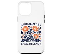 Radicalized By Basic Decency Floral Political Protest Case for iPhone 12 Pro Max