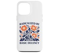 Radicalized By Basic Decency Floral Political Protest Case for iPhone 13 Pro Max