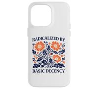 Radicalized By Basic Decency Floral Political Protest Case for iPhone 14 Pro Max