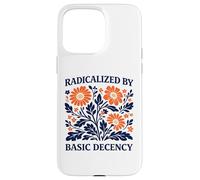 Radicalized By Basic Decency Floral Political Protest Case for iPhone 15 Pro Max