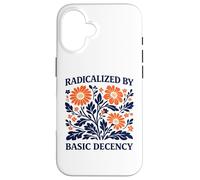 Radicalized By Basic Decency Floral Political Protest Case for iPhone 16
