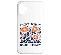 Radicalized By Basic Decency Floral Political Protest Case for iPhone 16 Plus