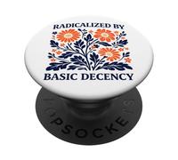 Radicalized By Basic Decency Floral Political Protest PopSockets Adhesive PopGrip