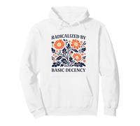 Radicalized By Basic Decency Floral Political Protest Pullover Hoodie