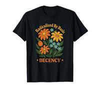 Radicalized by Basic Decency Floral Protest Art T-Shirt