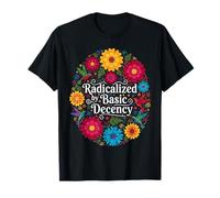 Radicalized by Basic Decency Floral Social Justice Feminist T-Shirt