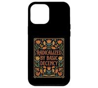 "Radicalized by Basic Decency" Folk Floral Statement Case for iPhone 12 Pro Max