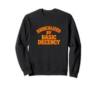 Radicalized By Basic Decency Funny Kindness Equality Social Sweatshirt