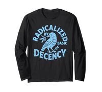 Radicalized by Basic Decency Funny Political Liberal Long Sleeve T-Shirt