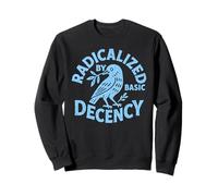 Radicalized By Basic Decency Funny Political Liberal Sweatshirt